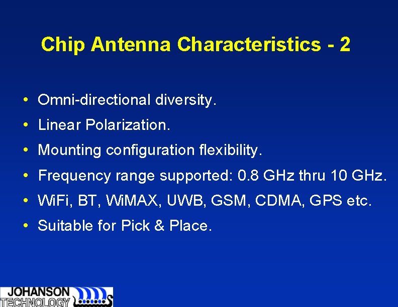 Chip Antenna Characteristics - 2 • Omni-directional diversity. • Linear Polarization. • Mounting configuration Chip Antenna Characteristics - 2 • Omni-directional diversity. • Linear Polarization. • Mounting configuration