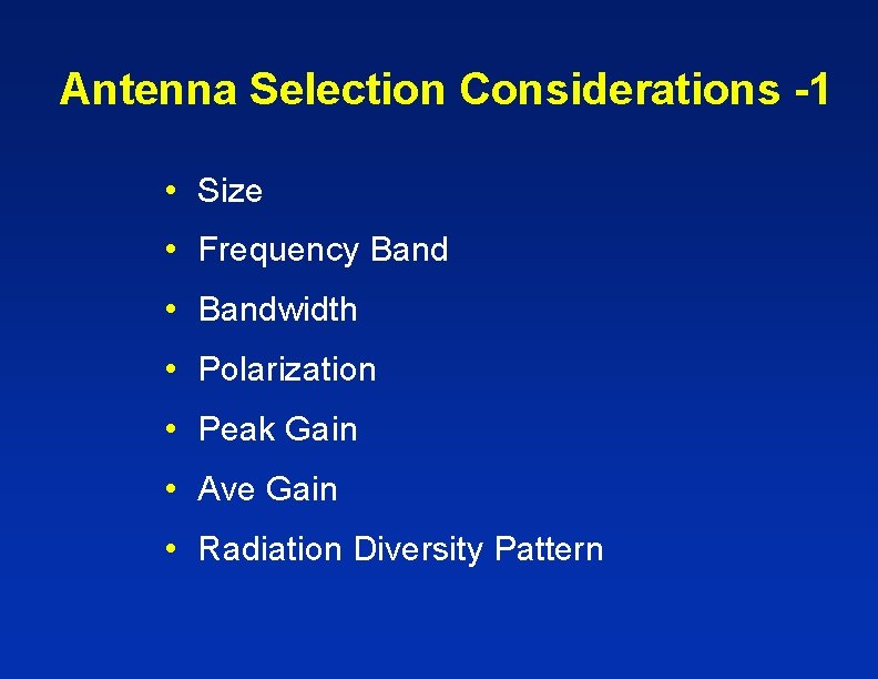 Antenna Selection Considerations -1 • Size • Frequency Band • Bandwidth • Polarization • Antenna Selection Considerations -1 • Size • Frequency Band • Bandwidth • Polarization •