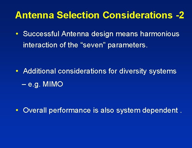 Antenna Selection Considerations -2 • Successful Antenna design means harmonious interaction of the “seven” Antenna Selection Considerations -2 • Successful Antenna design means harmonious interaction of the “seven”