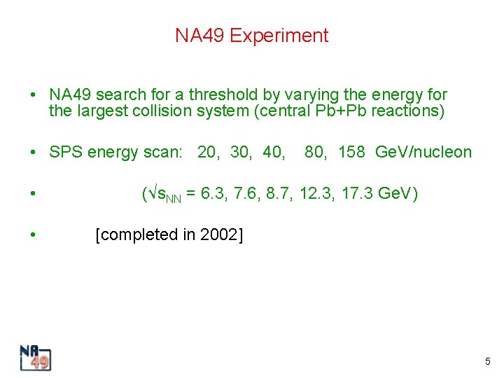 NA 49 Experiment • NA 49 search for a threshold by varying the energy