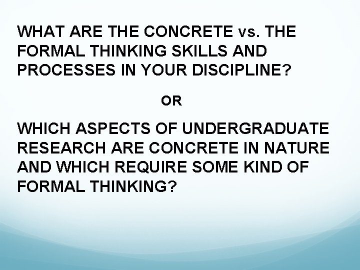 WHAT ARE THE CONCRETE vs. THE FORMAL THINKING SKILLS AND PROCESSES IN YOUR DISCIPLINE?