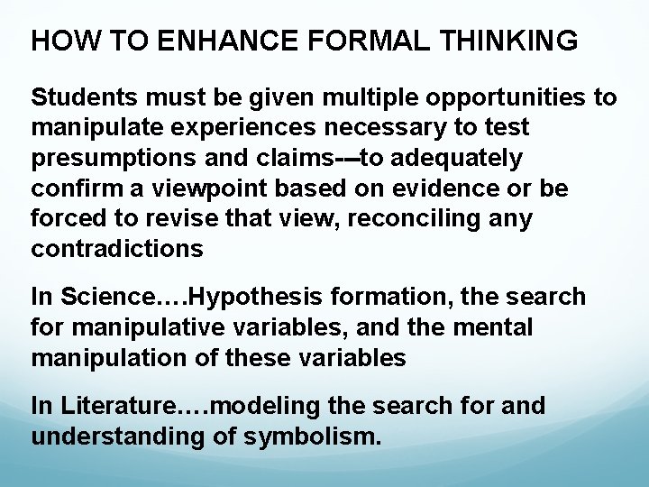 HOW TO ENHANCE FORMAL THINKING Students must be given multiple opportunities to manipulate experiences