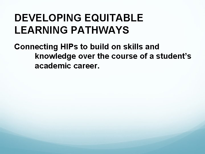 DEVELOPING EQUITABLE LEARNING PATHWAYS Connecting HIPs to build on skills and knowledge over the