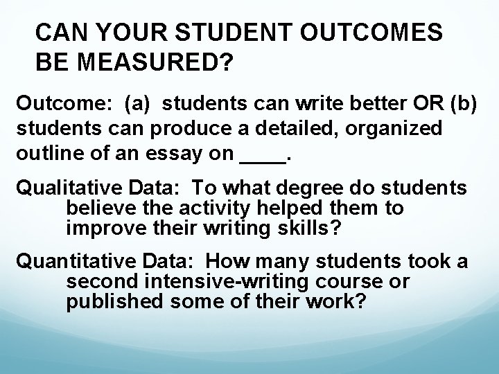 CAN YOUR STUDENT OUTCOMES BE MEASURED? Outcome: (a) students can write better OR (b)