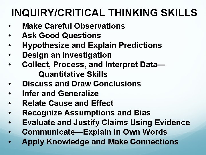 INQUIRY/CRITICAL THINKING SKILLS • Make Careful Observations • Ask Good Questions • Hypothesize and