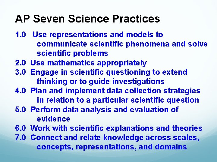 AP Seven Science Practices 1. 0 Use representations and models to communicate scientific phenomena
