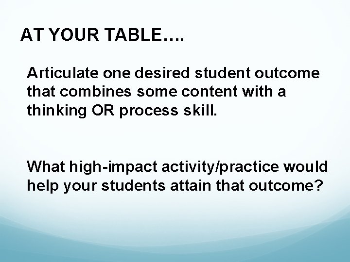 AT YOUR TABLE…. Articulate one desired student outcome that combines some content with a