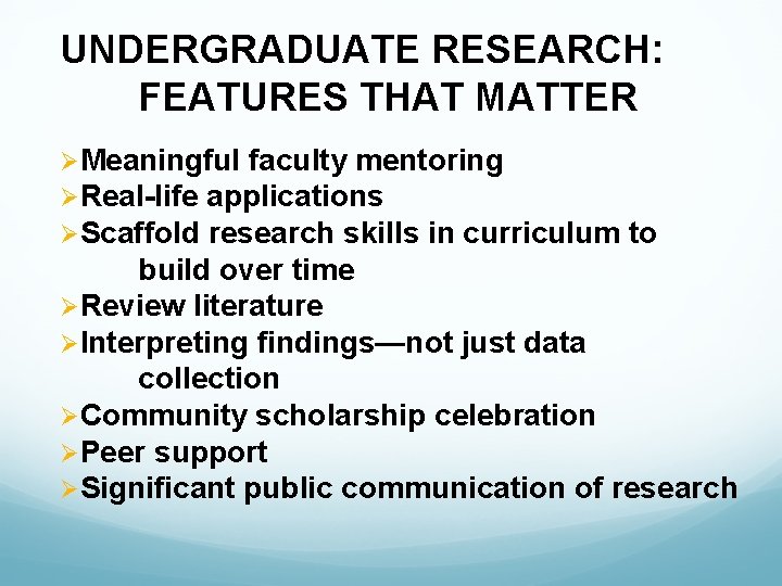 UNDERGRADUATE RESEARCH: FEATURES THAT MATTER ØMeaningful faculty mentoring ØReal-life applications ØScaffold research skills in