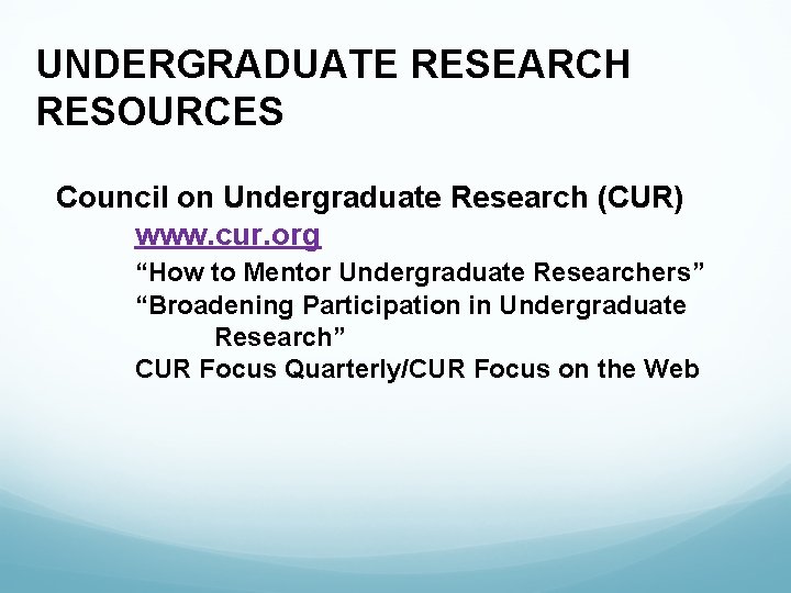 UNDERGRADUATE RESEARCH RESOURCES Council on Undergraduate Research (CUR) www. cur. org “How to Mentor