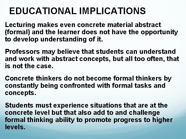 EDUCATIONAL IMPLICATIONS Lecturing makes even concrete material abstract (formal) and the learner does not