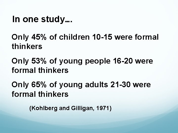 In one study…. Only 45% of children 10 -15 were formal thinkers Only 53%