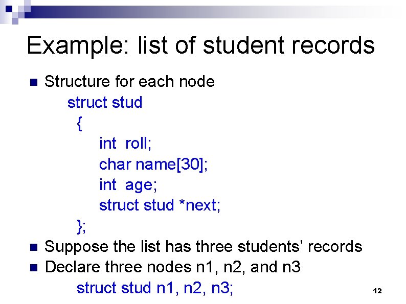 Example: list of student records n n n Structure for each node struct stud