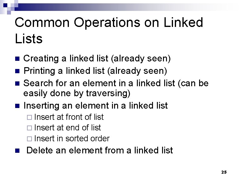 Common Operations on Linked Lists n n Creating a linked list (already seen) Printing