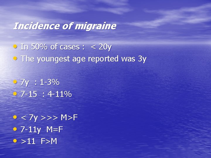 Incidence of migraine • In 50% of cases : < 20 y • The