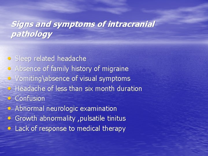 Signs and symptoms of intracranial pathology • • Sleep related headache Absence of family