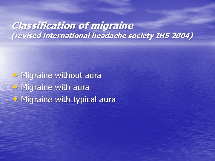 Classification of migraine (revised international headache society IHS 2004) • Migraine without aura •