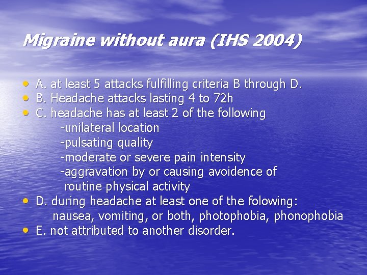Migraine without aura (IHS 2004) • A. at least 5 attacks fulfilling criteria B