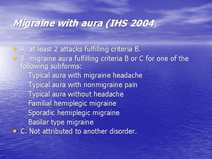 Migraine with aura (IHS 2004) • A. at least 2 attacks fulfilling criteria B.