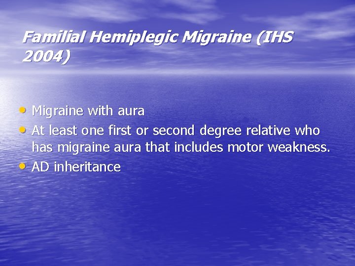Familial Hemiplegic Migraine (IHS 2004) • Migraine with aura • At least one first
