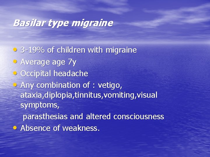 Basilar type migraine • 3 -19% of children with migraine • Average 7 y
