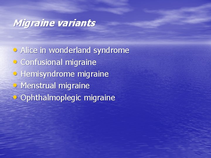 Migraine variants • Alice in wonderland syndrome • Confusional migraine • Hemisyndrome migraine •