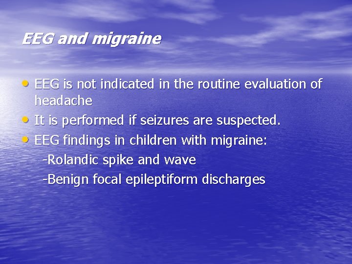 EEG and migraine • EEG is not indicated in the routine evaluation of •