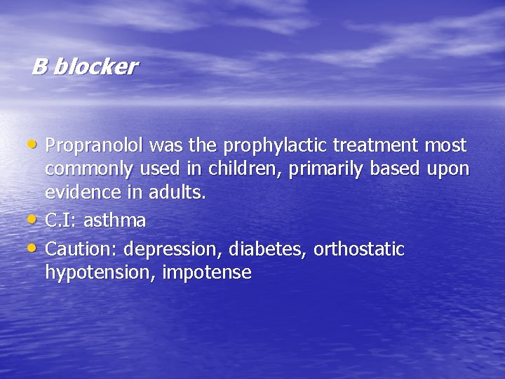 B blocker • Propranolol was the prophylactic treatment most • • commonly used in