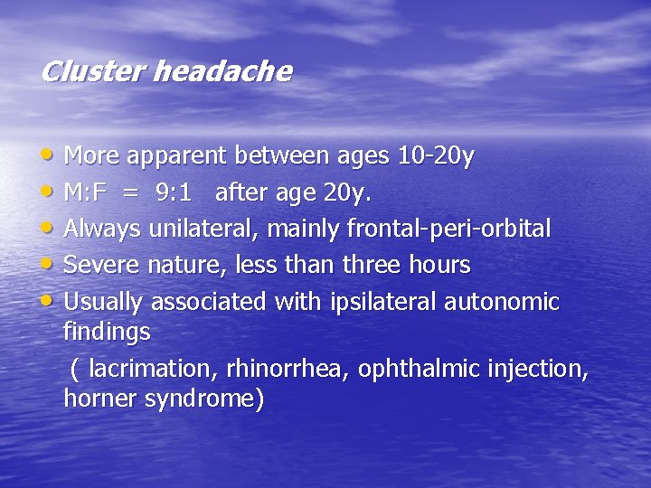 Cluster headache • More apparent between ages 10 -20 y • M: F =