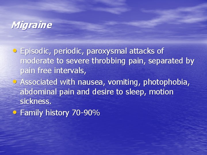 Migraine • Episodic, periodic, paroxysmal attacks of • • moderate to severe throbbing pain,