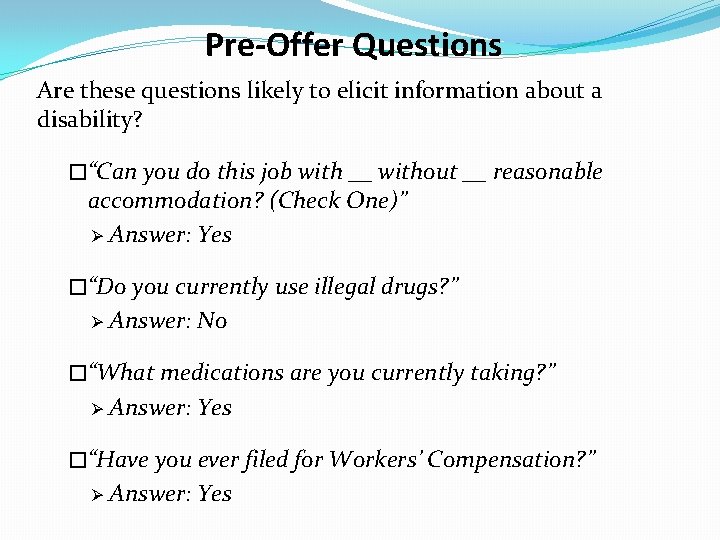 Pre-Offer Questions Are these questions likely to elicit information about a disability? �“Can you