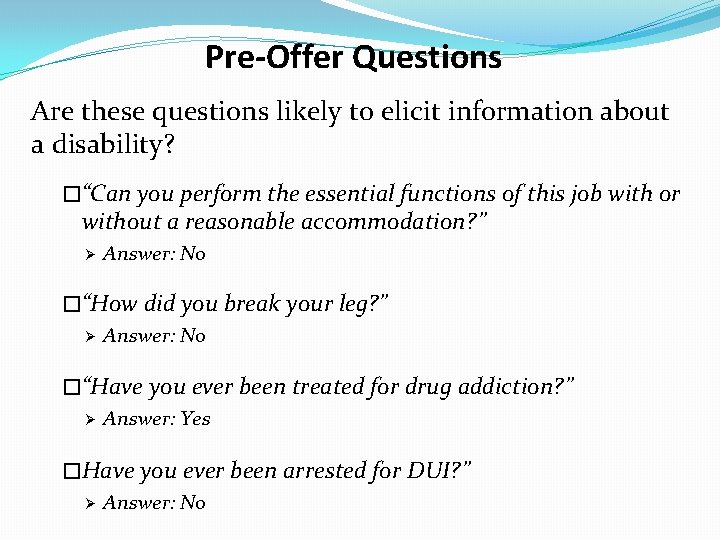 Pre-Offer Questions Are these questions likely to elicit information about a disability? �“Can you