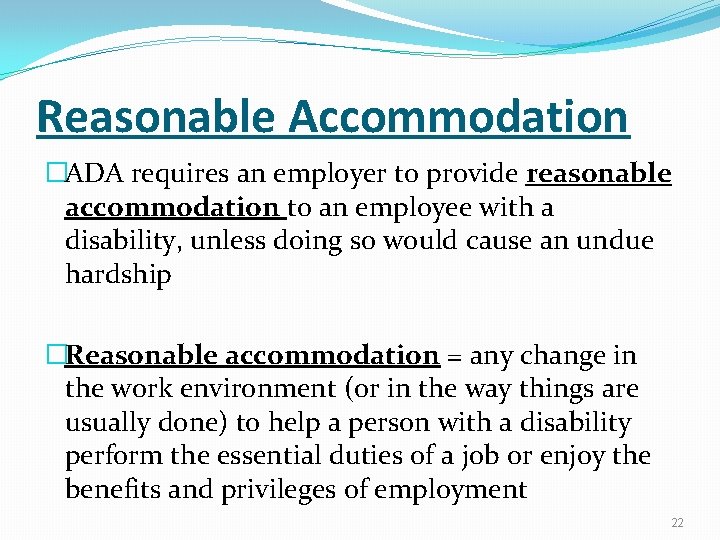 Reasonable Accommodation �ADA requires an employer to provide reasonable accommodation to an employee with