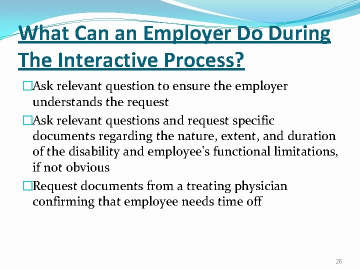 What Can an Employer Do During The Interactive Process? �Ask relevant question to ensure