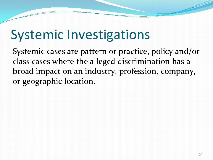 Systemic Investigations Systemic cases are pattern or practice, policy and/or class cases where the