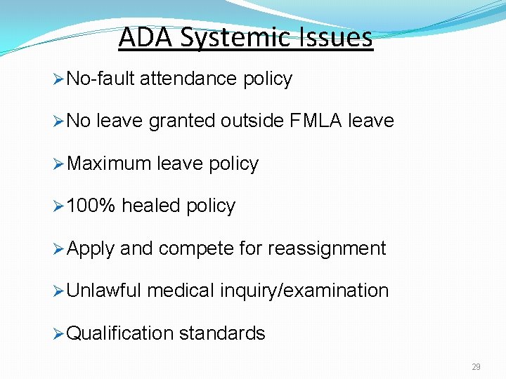 ADA Systemic Issues ØNo-fault attendance policy ØNo leave granted outside FMLA leave ØMaximum leave