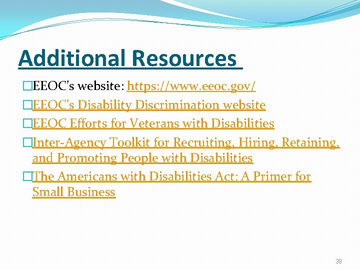 Additional Resources �EEOC’s website: https: //www. eeoc. gov/ �EEOC’s Disability Discrimination website �EEOC Efforts