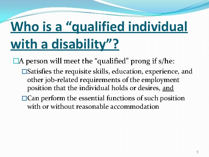 Who is a “qualified individual with a disability”? �A person will meet the “qualified”