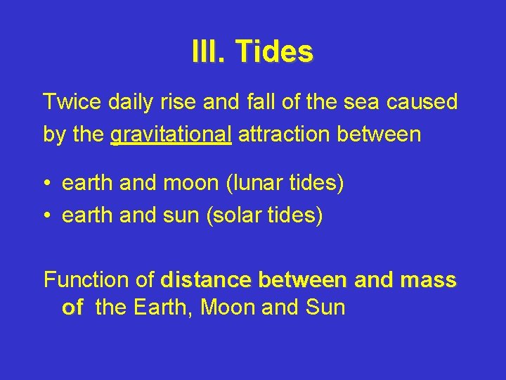 III. Tides Twice daily rise and fall of the sea caused by the gravitational