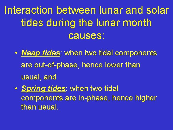 Interaction between lunar and solar tides during the lunar month causes: • Neap tides:
