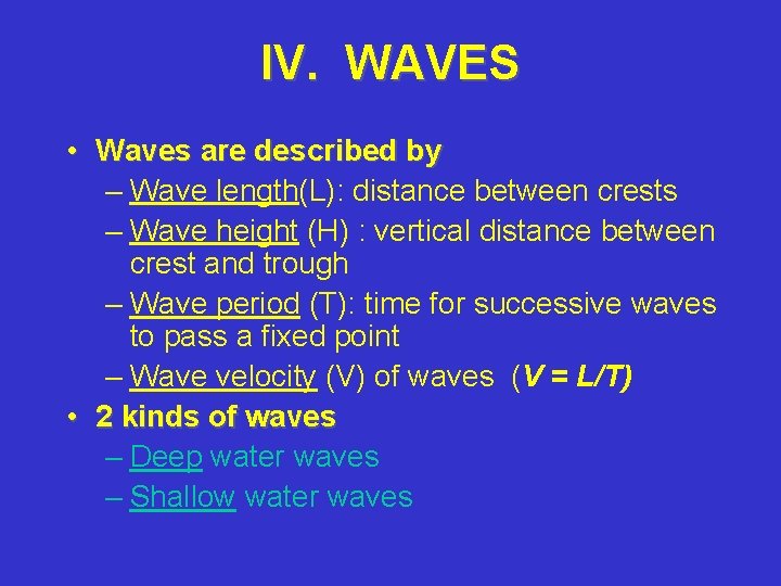 IV. WAVES • Waves are described by – Wave length(L): distance between crests –