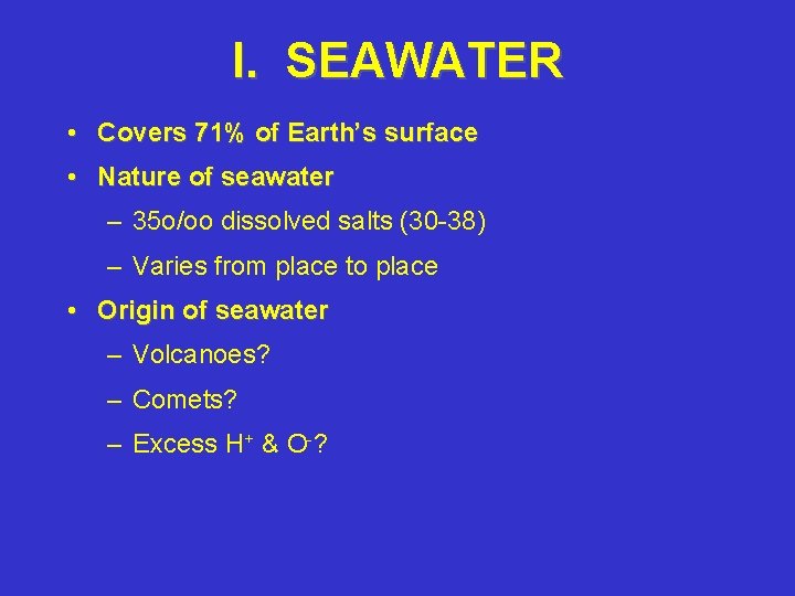 I. SEAWATER • Covers 71% of Earth’s surface • Nature of seawater – 35
