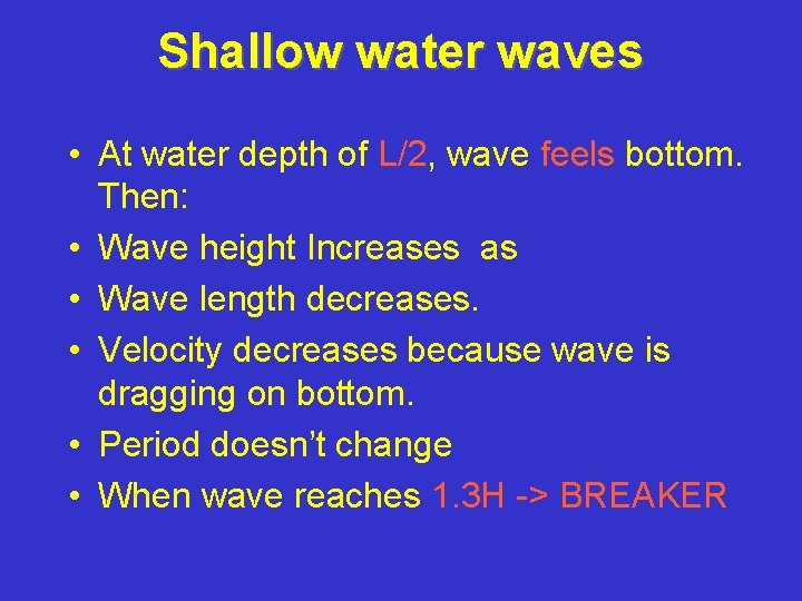Shallow water waves • At water depth of L/2, wave feels bottom. Then: •