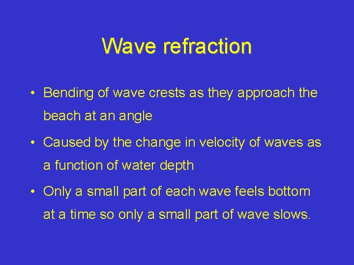 Wave refraction • Bending of wave crests as they approach the beach at an