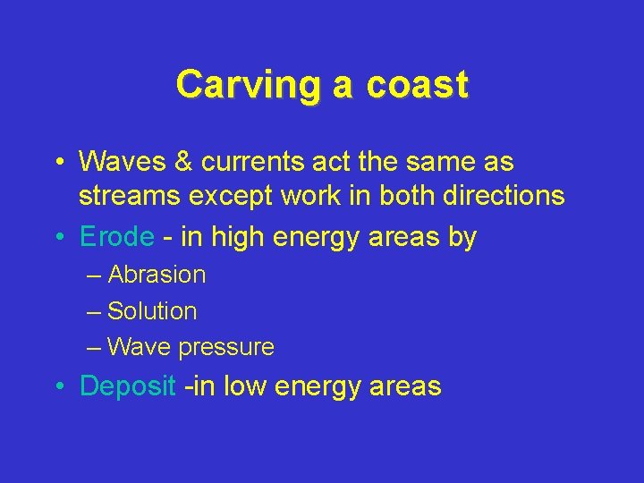 Carving a coast • Waves & currents act the same as streams except work