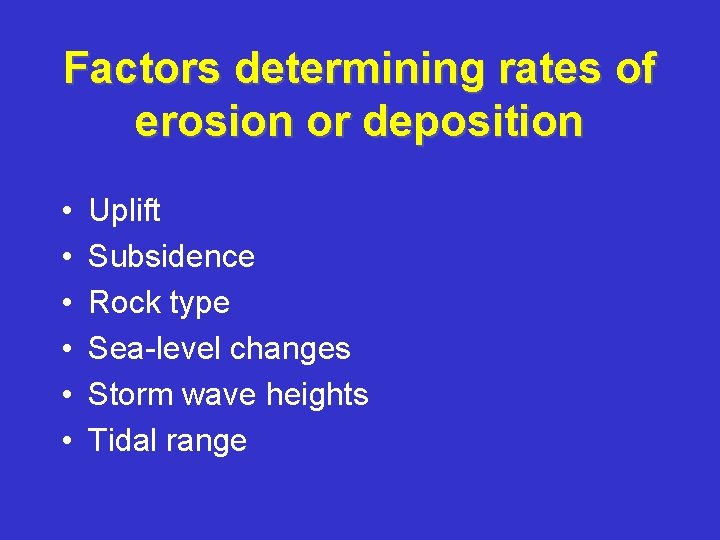 Factors determining rates of erosion or deposition • • • Uplift Subsidence Rock type