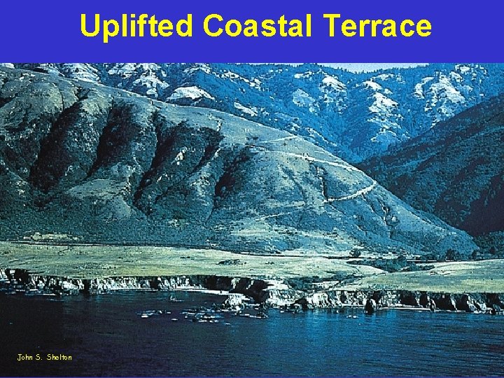 Uplifted Coastal Terrace John S. Shelton 