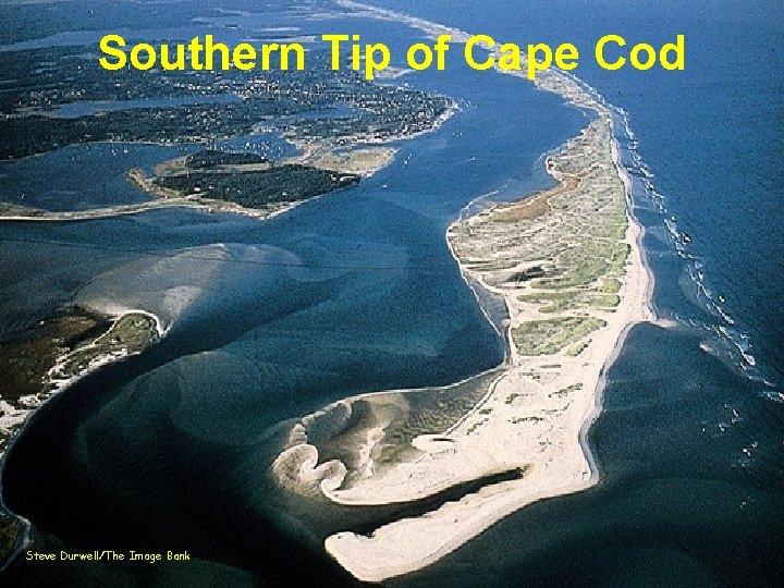 Southern Tip of Cape Cod Steve Durwell/The Image Bank 