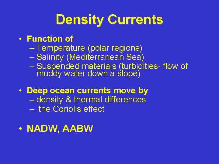 Density Currents • Function of – Temperature (polar regions) – Salinity (Mediterranean Sea) –