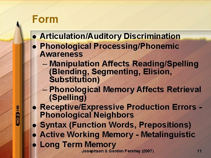Form l l l Articulation/Auditory Discrimination Phonological Processing/Phonemic Awareness – Manipulation Affects Reading/Spelling (Blending,