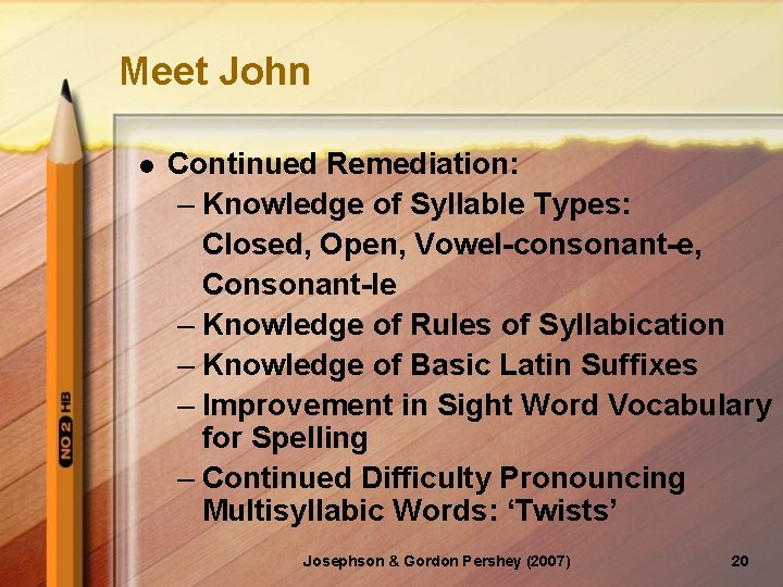 Meet John l Continued Remediation: – Knowledge of Syllable Types: Closed, Open, Vowel-consonant-e, Consonant-le